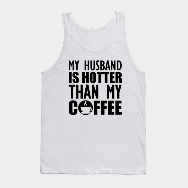 My husband is hotter than my coffee Tank Top by KC Happy Shop